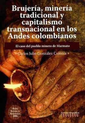 Brujería, Minería Tradicional y Capitalismo transnacional en los Andes Colombianos 