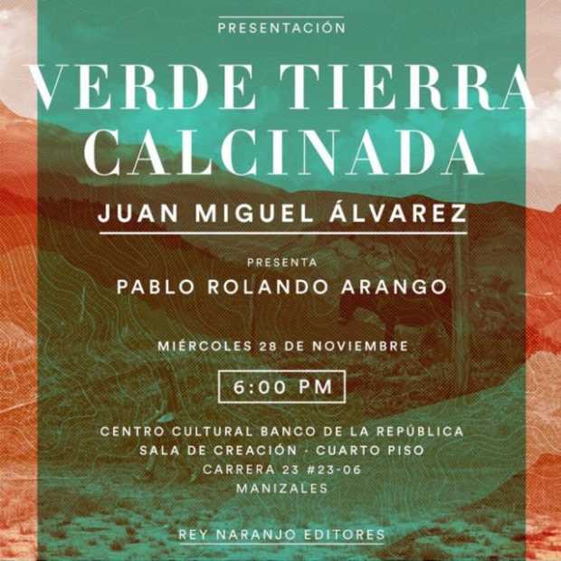 El cronista Juan Miguel Álvarez presenta hoy en Manizales su libro Verde tierra calcinada 