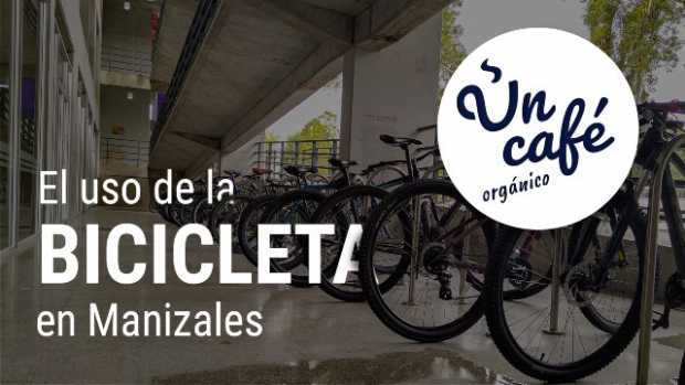 Un Café orgánico como el uso de la bicicleta en Manizales