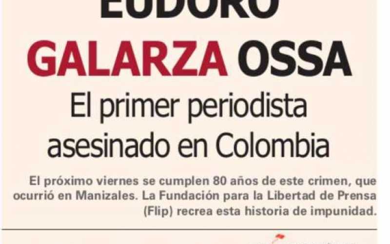 La historia de Eudoro Galarza Ossa, el primer periodista asesinado en Colombia. Por Adriana Villegas Botero. Resvista Escribanía